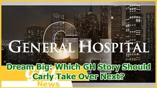 Dream Big: Which GH Story Should Carly Take Over Next?