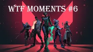 VALORANT: WTF MOMENTS #6