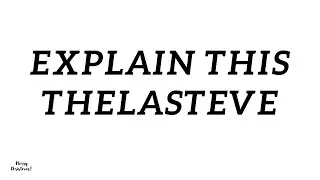 EXPLAIN THIS THELASTEVE