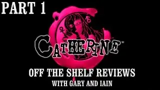Catherine Part 1 - Off The Shelf Reviews