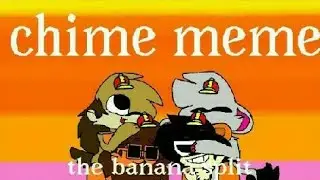 Chime meme the banana split