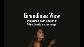 Grandiose View - A Poem by Mark Jhon Oxillo (inspired by Ariana Grande)