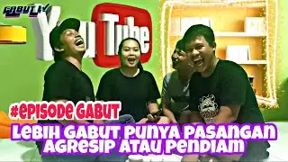 LEBIH GABUT MANA PUNYA PASANGAN AGRESIF ATAU PENDIAM || EPS GABUT