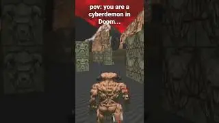 pov: you are a cyberdemon in Doom...