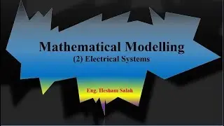 Mathematical Modeling: 2- Electrical Systems