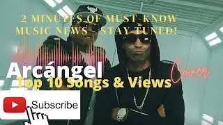 Arcangel: To 10 Most Viewed/Listened Songs