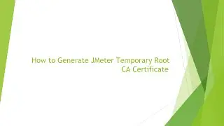 How to Generate JMeter Temporary Root CA certificate