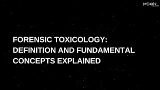 Forensic Toxicology and Its Concepts Explained | Toxicology | Proaxis solutions