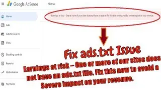Fix ads.txt file issue, Earnings at risk One or more of your sites does not have an ads.txt file