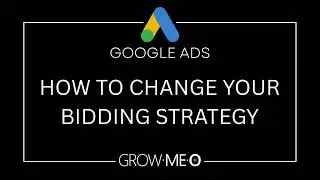 How To Change Your Google Ads Bidding Strategy