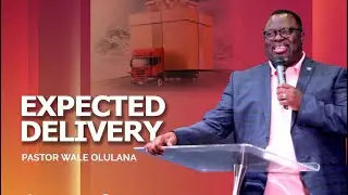Expected Delivery | Pastor Wale Olulana | Harmony Christian Centre