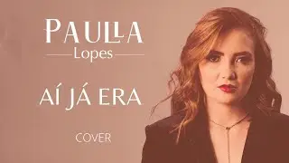 AÍ JÁ ERA - Paulla Lopes (cover) #jorgeemateus #curta #compartilha