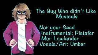【Starkid】 Not your Seed - The Guy Who Didn't Like Musicals (Cover)【Umber】