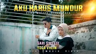 Sari Sweety ft Yoga Vhein - AKU HARUS MUNDUR [ Official Music Video ]