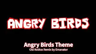 Angry Birds Theme but it sounds like a 2009 Roblox song