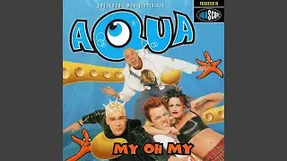 Aqua - My Oh My [Audio HQ]