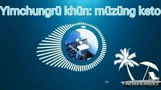 Yimchungrü khün: müzüng keto