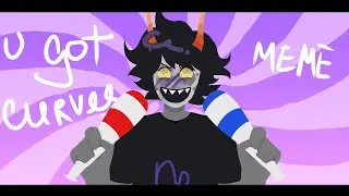 U GOT CURVES [Homestuck]