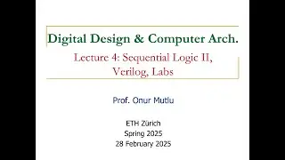 Digital Design and Comp. Arch. - Recorded Lecture 4: Sequential Logic II, Labs, Verilog