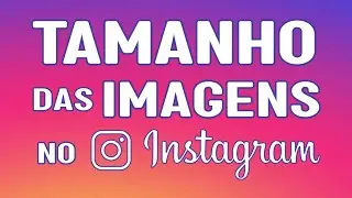 Tamanho das Imagens para o Instagram — 2022 #redesocial #instagram