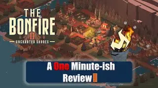 The Bonfire 2 - A One Minute-ish Review!! Bonfire or Binfire?