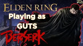 Unleashing Guts in Elden Ring: A Berserk Warrior's Journey