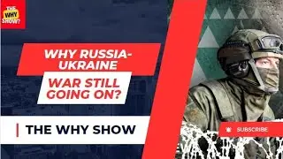 Why Russia-Ukraine War is Still Going On? | The Why Show?