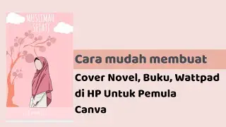 CARA MUDAH MEMBUAT COVER NOVEL , BUKU, WATTPAD DI HP| Untuk Pemula | CANVA