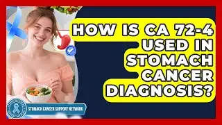 How Is CA 72-4 Used In Stomach Cancer Diagnosis? - Stomach Cancer Support Network