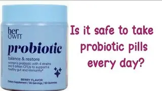 Is it safe to take probiotic pills every day?