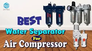 7 Best Water Separator for Air Compressor 2023 - Best Air Compressor Water Separator Reviews