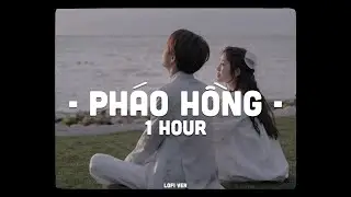 1 HOUR | Pháo Hồng (Lofi Ver.) - Đạt Long Vinh x Dat D | Nụ cười ai nát lòng ngày mai em lấy chồng..