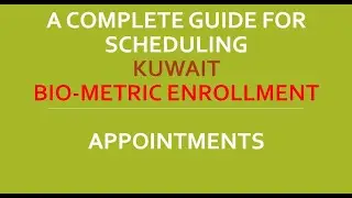 |#Kuwait| Bio-metric |Enrollment| |Appointments| A Complete Guide for Scheduling Kuwait Bio-metric