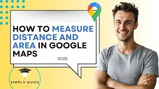 How to Measure Distance and Area in Google Maps 2025