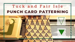 Punch Card Patterning Basics- Tuck and Fair Isle Stitch Machine Knitting