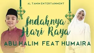 Indahnya Hari Raya - Abu Halim Feat Humaira (Lirik Video)