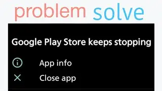 Fix Google Play Store has stopped, Google Play Store Keeps Stopping Problem Problem