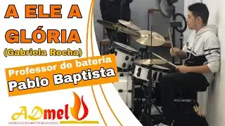 A ELE A GLÓRIA - GABRIELA ROCHA ( PROF. BATERIA BAPTISTA STUDIO) 🔥 ADMel Morungaba