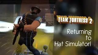 Returning Back to Hat Simulator! | Team Fortress 2 **LANGAUGE WARNING**