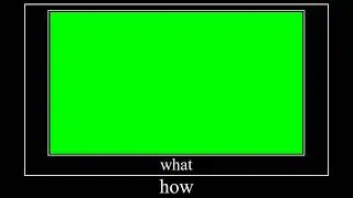 Green Screen - Wait What How Meme