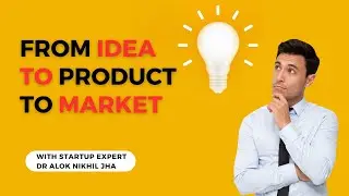 Dr Alok Nikhil Jha on Idea, Product & Market for young entrepreneurs