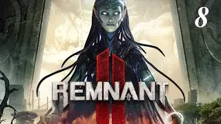 Прохождение Remnant 2 - часть 8. Похождения Медика. Финал.
