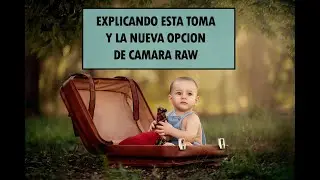 Explicacion breve de toma, edicion y nueva opcion en camara raw.