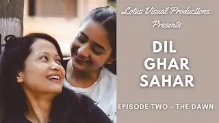 Dil Ghar Sahar | Episode Two - The Dawn