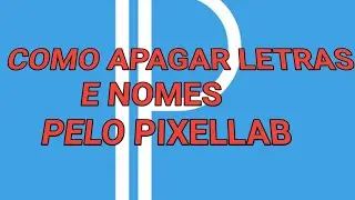 Como apagar nomes e Letras no Pixellab pelo celular.