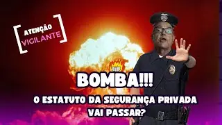 BOMBA!!! O Estatuto da Segurança Privada vai passar?
