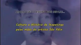 AINDA QUE O DESTINO NOS SEPARE... Cultura e História de Itapetinga pelas mãos de São Félix. TRAILER.