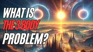 What is The 3 Body Problem? A Nexus of Science Fiction and Quantum Physics