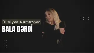 Ulviyye Namazova - Bala Derdi