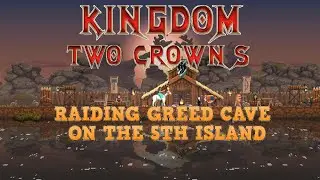 Darkyy playing [KINGDOM: TWO CROWNS - RAIDING GREED CAVE ON THE 5TH ISLAND] #kingdomtwocrowns #fyp